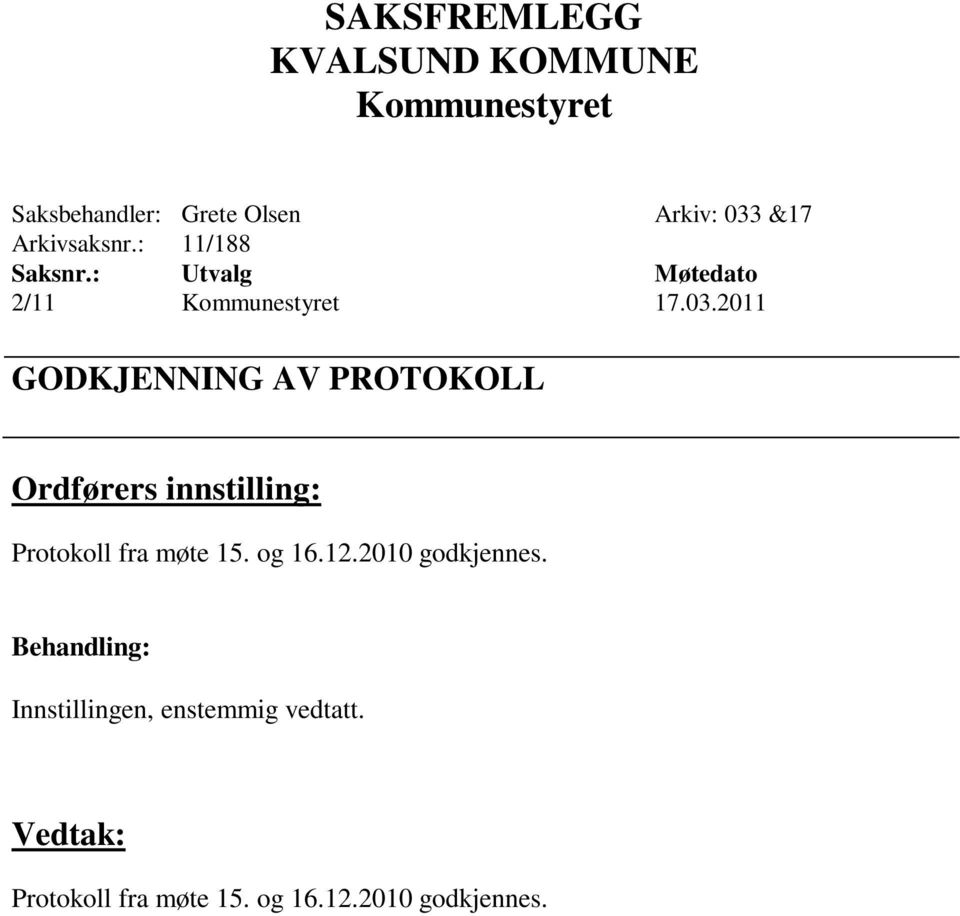 2011 GODKJENNING AV PROTOKOLL Ordførers innstilling: Protokoll fra møte 15. og 16.12.