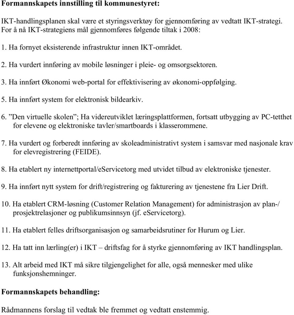 Ha innført Økonomi web-portal for effektivisering av økonomi-oppfølging. 5. Ha innført system for elektronisk bildearkiv. 6.