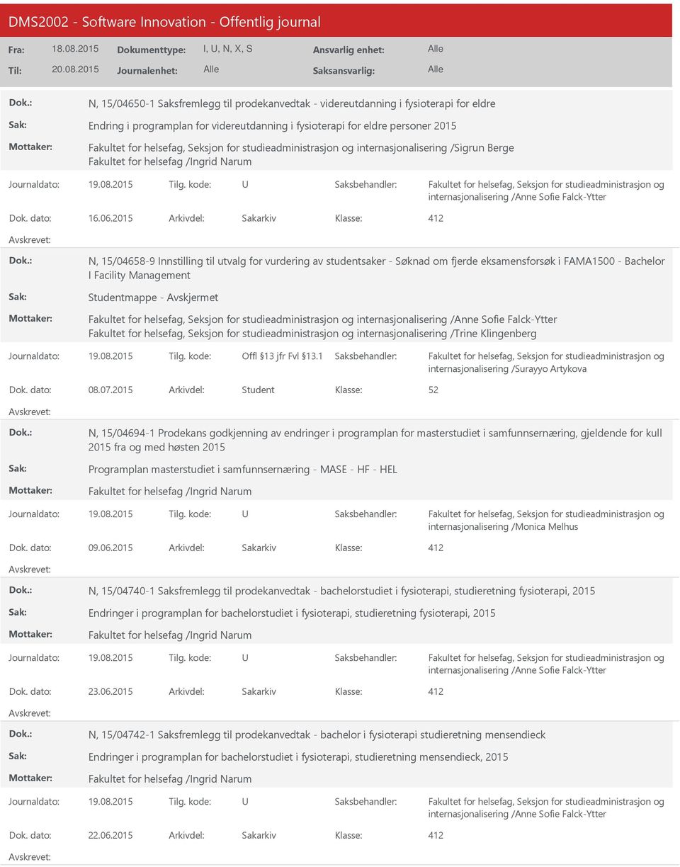 2015 Arkivdel: Sakarkiv 412 N, 15/04658-9 Innstilling til utvalg for vurdering av studentsaker - Søknad om fjerde eksamensforsøk i FAMA1500 - Bachelor I Facility Management Studentmappe -