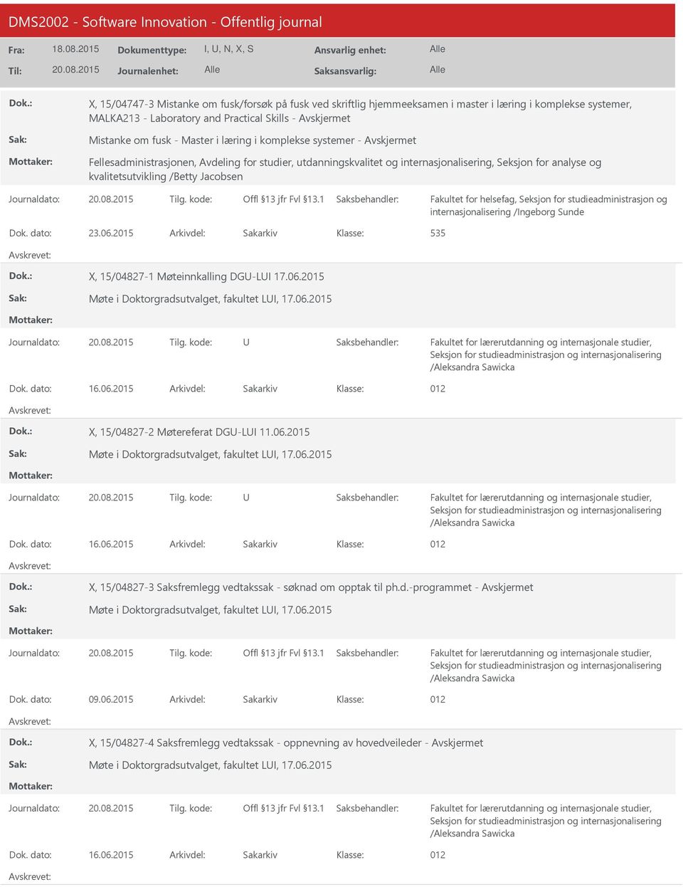 /Ingeborg Sunde Dok. dato: 23.06.2015 Arkivdel: Sakarkiv 535 X, 15/04827-1 Møteinnkalling DG-LI 17.06.2015 Møte i Doktorgradsutvalget, fakultet LI, 17.06.2015 Seksjon for studieadministrasjon og internasjonalisering /Aleksandra Sawicka Dok.