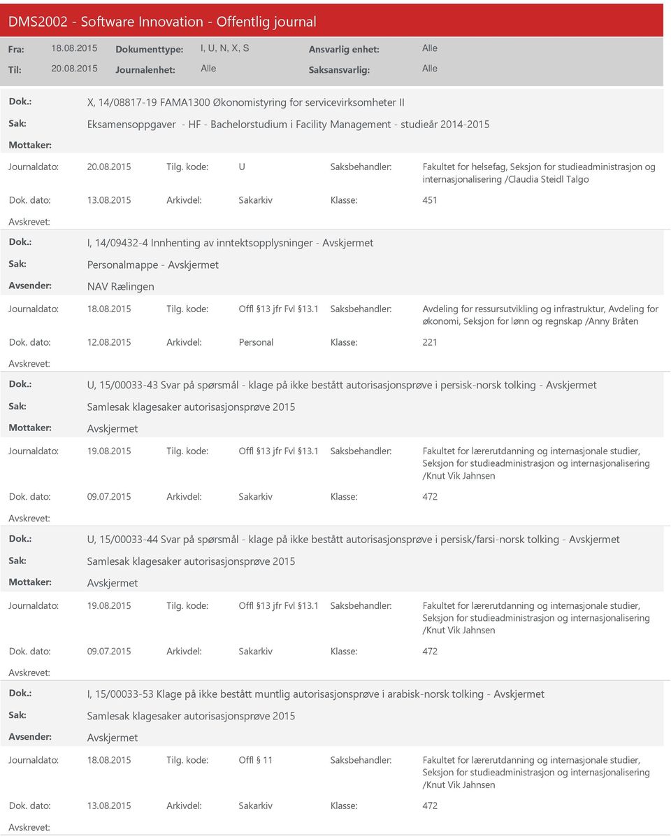 2015 Arkivdel: Sakarkiv 451 I, 14/09432-4 Innhenting av inntektsopplysninger - Personalmappe - NAV Rælingen økonomi, Seksjon for lønn og regnskap /Anny Bråten Dok. dato: 12.08.