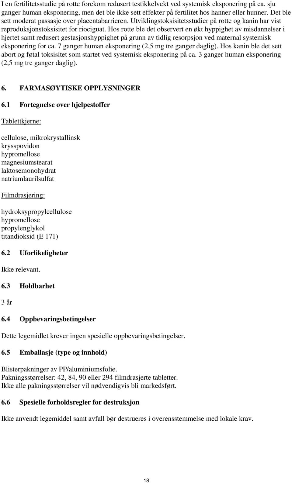 Hos rotte ble det observert en økt hyppighet av misdannelser i hjertet samt redusert gestasjonshyppighet på grunn av tidlig resorpsjon ved maternal systemisk eksponering for ca.