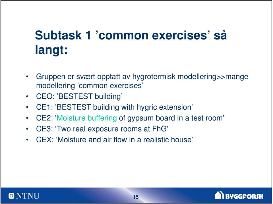 building with hygric extension CE2: Moisture buffering of gypsum board in a test