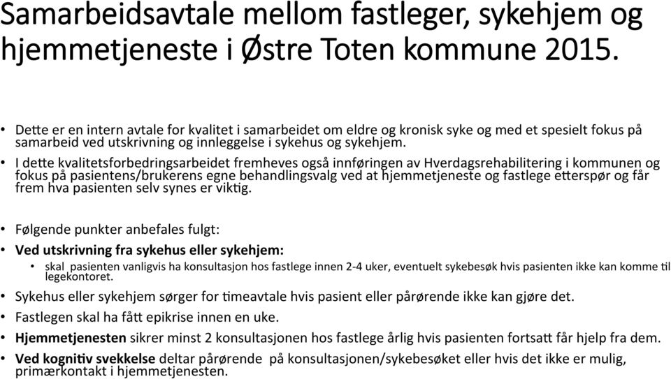 I de5e kvalitetsforbedringsarbeidet fremheves også innføringen av Hverdagsrehabilitering i kommunen og fokus på pasientens/brukerens egne behandlingsvalg ved at hjemmetjeneste og fastlege e5erspør og