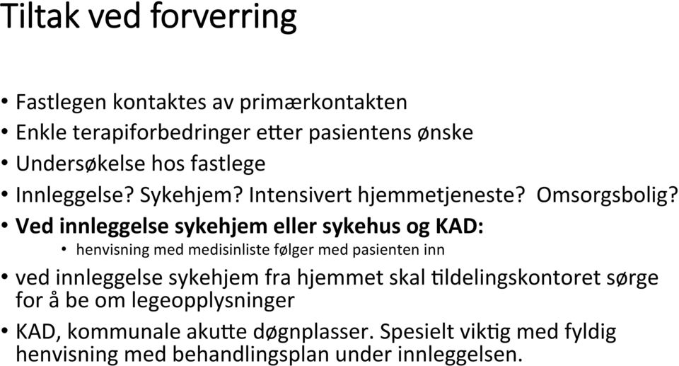 Ved innleggelse sykehjem eller sykehus og KAD: henvisning med medisinliste følger med pasienten inn ved innleggelse sykehjem