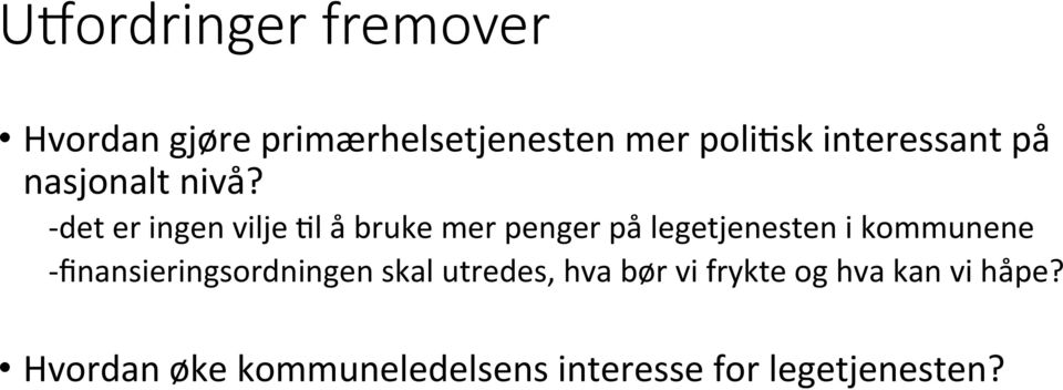 - det er ingen vilje %l å bruke mer penger på legetjenesten i kommunene -