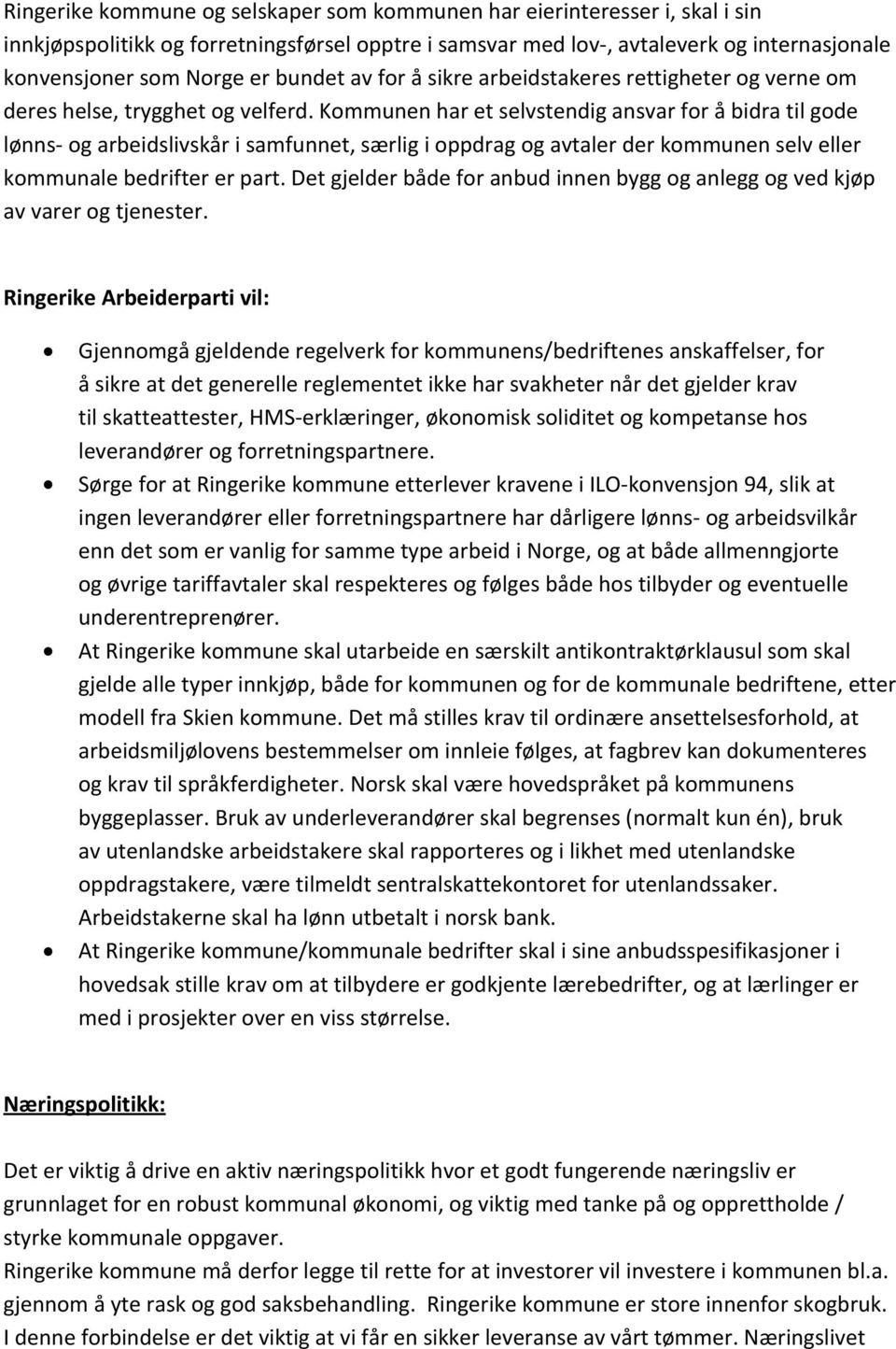 Kommunen har et selvstendig ansvar for å bidra til gode lønns- og arbeidslivskår i samfunnet, særlig i oppdrag og avtaler der kommunen selv eller kommunale bedrifter er part.