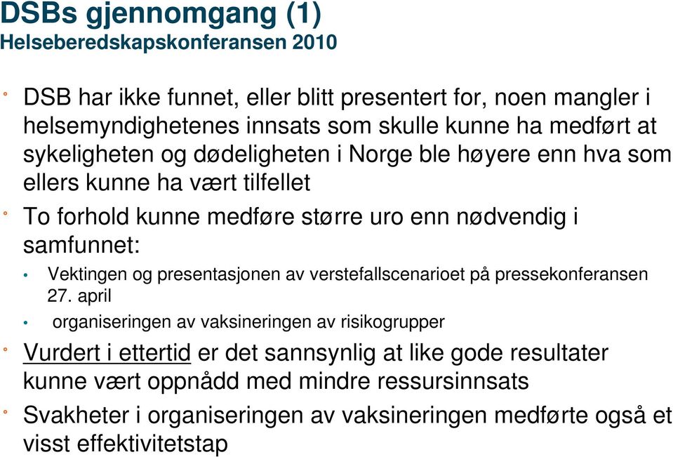 samfunnet: Vektingen og presentasjonen av verstefallscenarioet på pressekonferansen 27.