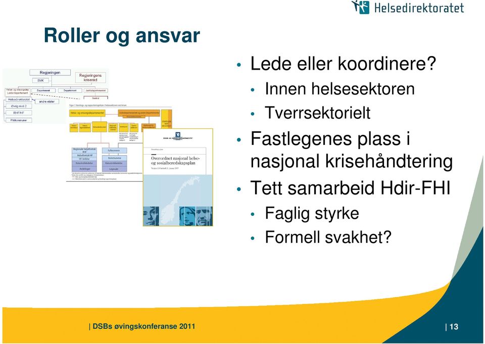 plass i nasjonal krisehåndtering Tett samarbeid