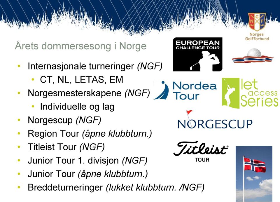 Region Tour (åpne klubbturn.) Titleist Tour (NGF) Junior Tour 1.