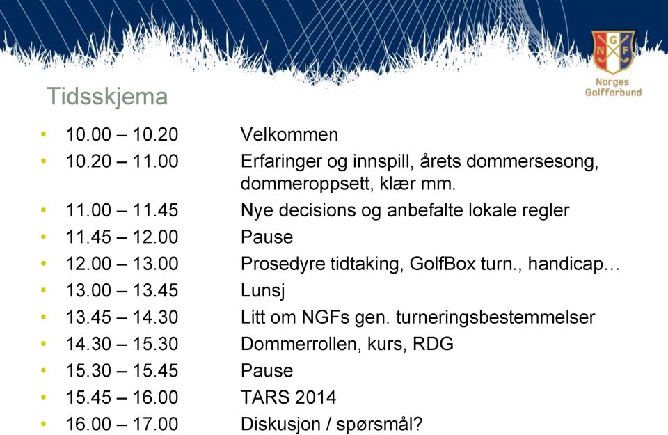 45 Nye decisions og anbefalte lokale regler 11.45 12.00 Pause 12.00 13.