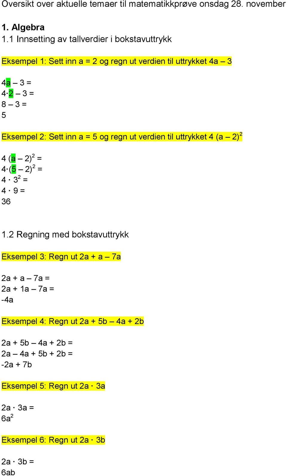 2: Sett inn a = 5 og regn ut verdien til uttrykket 4 (a 2) 2 4 (a 2) 2 = 4 (5 2) 2 = 4 3 2 = 4 9 = 36 1.