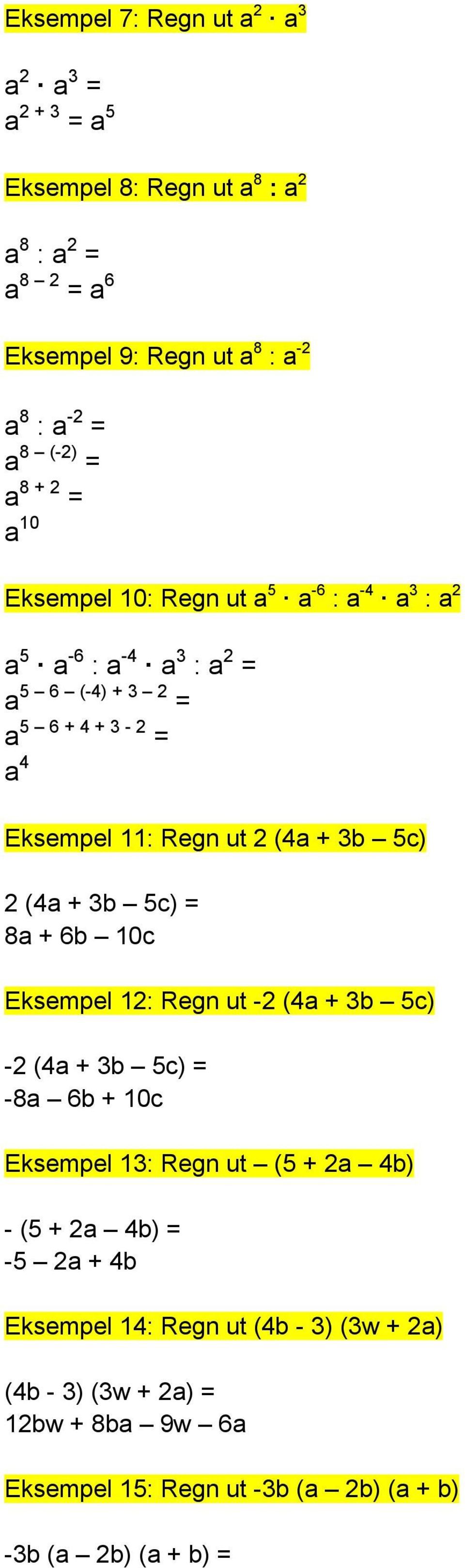 ut 2 (4a + 3b 5c) 2 (4a + 3b 5c) = 8a + 6b 10c Eksempel 12: Regn ut -2 (4a + 3b 5c) -2 (4a + 3b 5c) = -8a 6b + 10c Eksempel 13: Regn ut (5 + 2a 4b) - (5 +