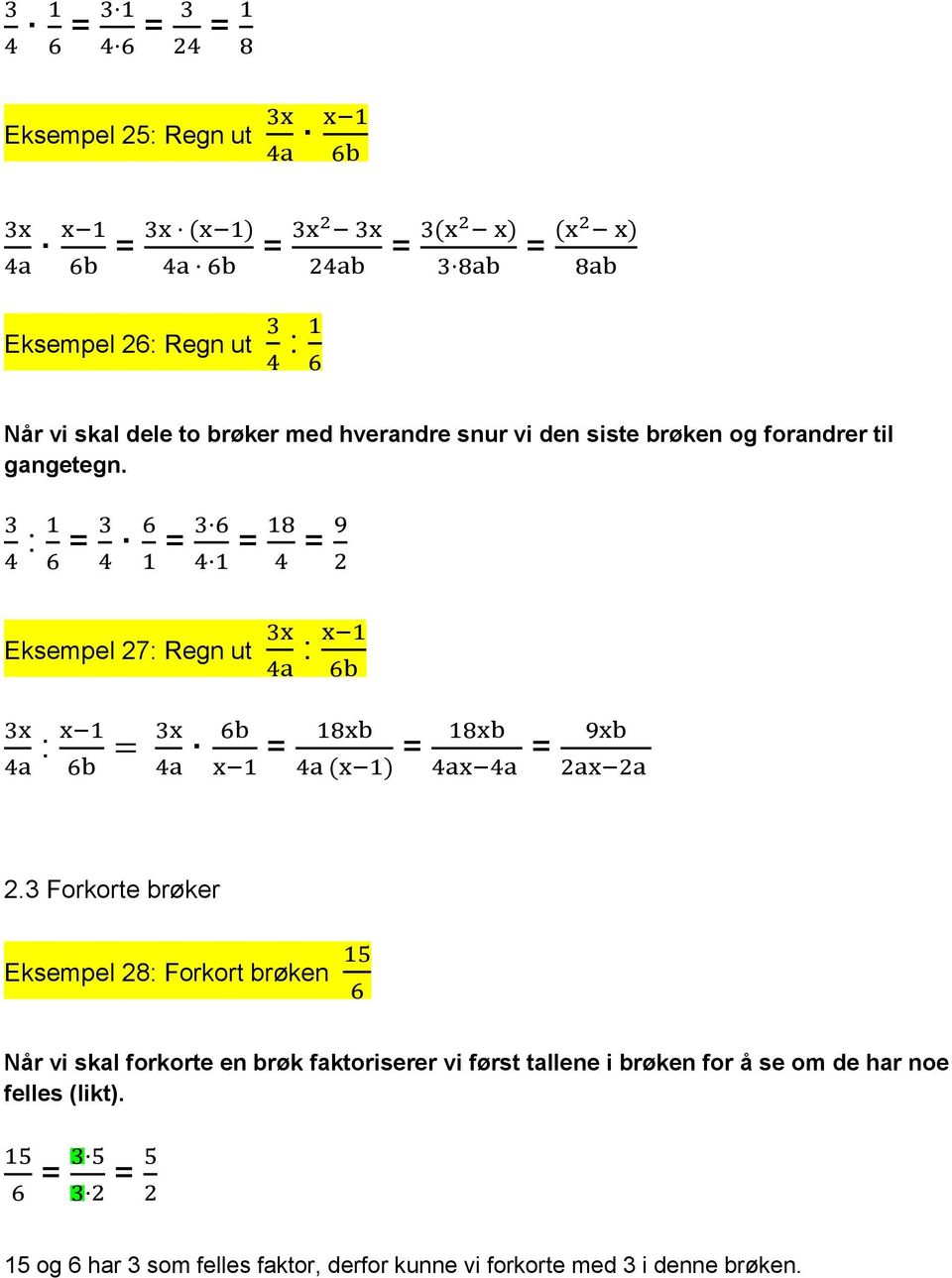 3 Forkorte brøker Eksempel 28: Forkort brøken Når vi skal forkorte en brøk faktoriserer vi først tallene i