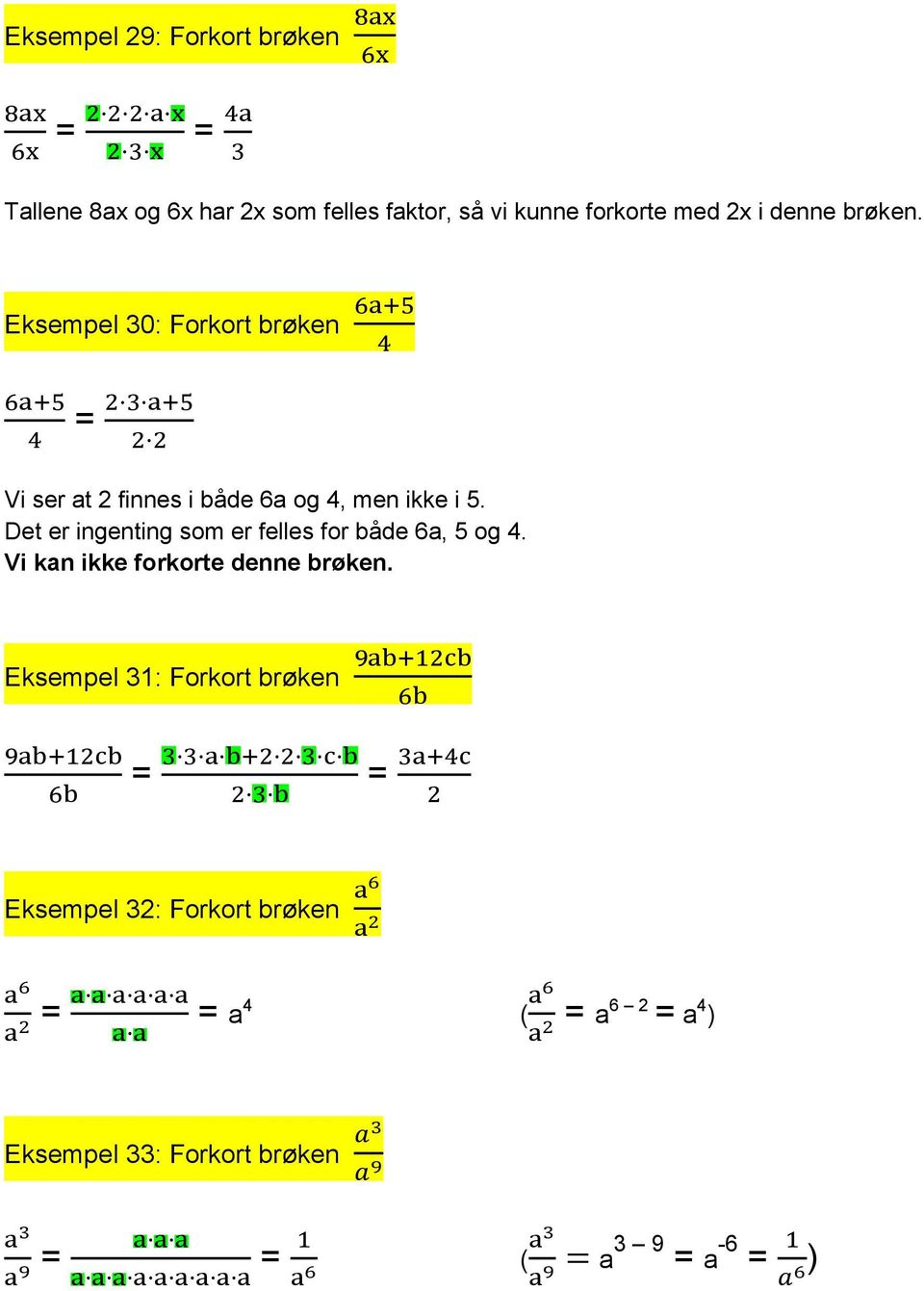 Det er ingenting som er felles for både 6a, 5 og 4. Vi kan ikke forkorte denne brøken.