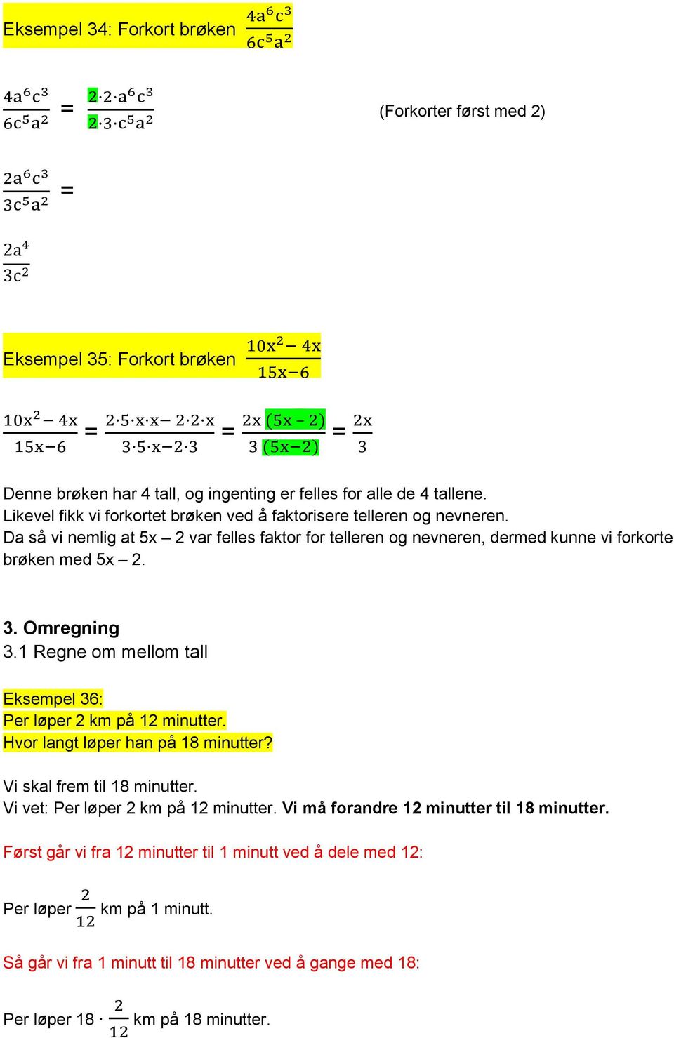 Omregning 3.1 Regne om mellom tall Eksempel 36: Per løper 2 km på 12 minutter. Hvor langt løper han på 18 minutter? Vi skal frem til 18 minutter. Vi vet: Per løper 2 km på 12 minutter.