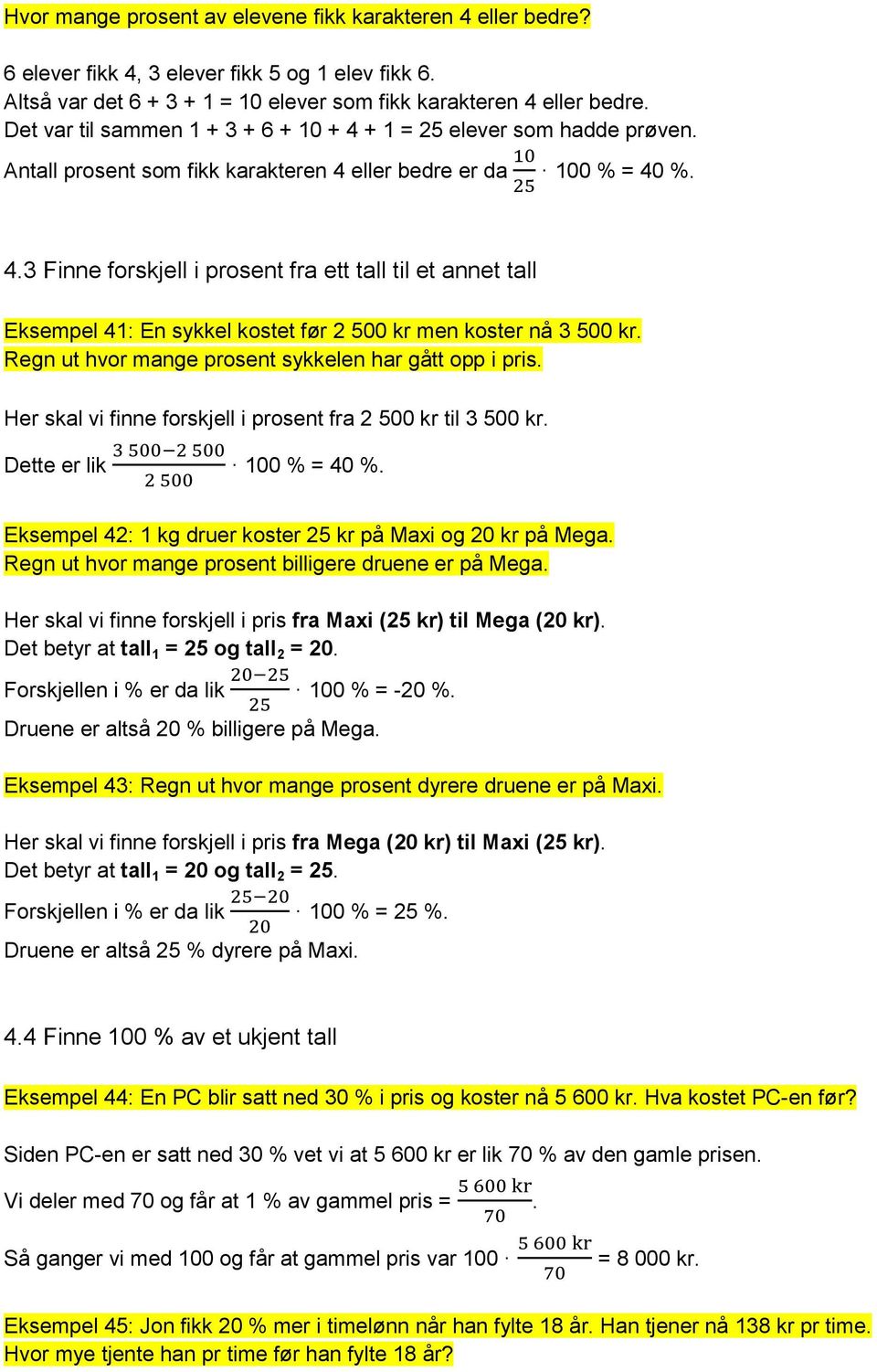 Regn ut hvor mange prosent sykkelen har gått opp i pris. Her skal vi finne forskjell i prosent fra 2 500 kr til 3 500 kr. Dette er lik 100 % = 40 %.