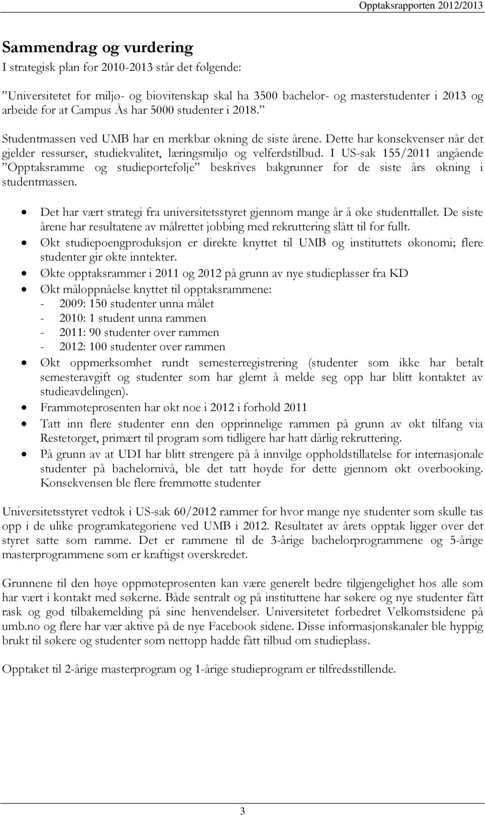 I US-sak 155/2011 angående Opptaksramme og studieportefølje beskrives bakgrunner for de siste års økning i studentmassen.