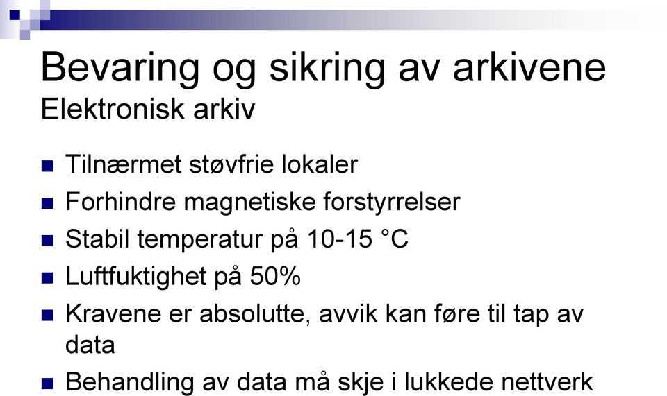 temperatur på 10-15 C Luftfuktighet på 50% Kravene er absolutte,