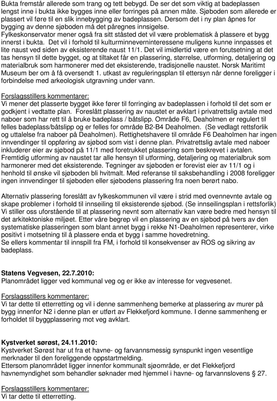 Fylkeskonservator mener også fra sitt ståsted det vil være problematisk å plassere et bygg innerst i bukta.