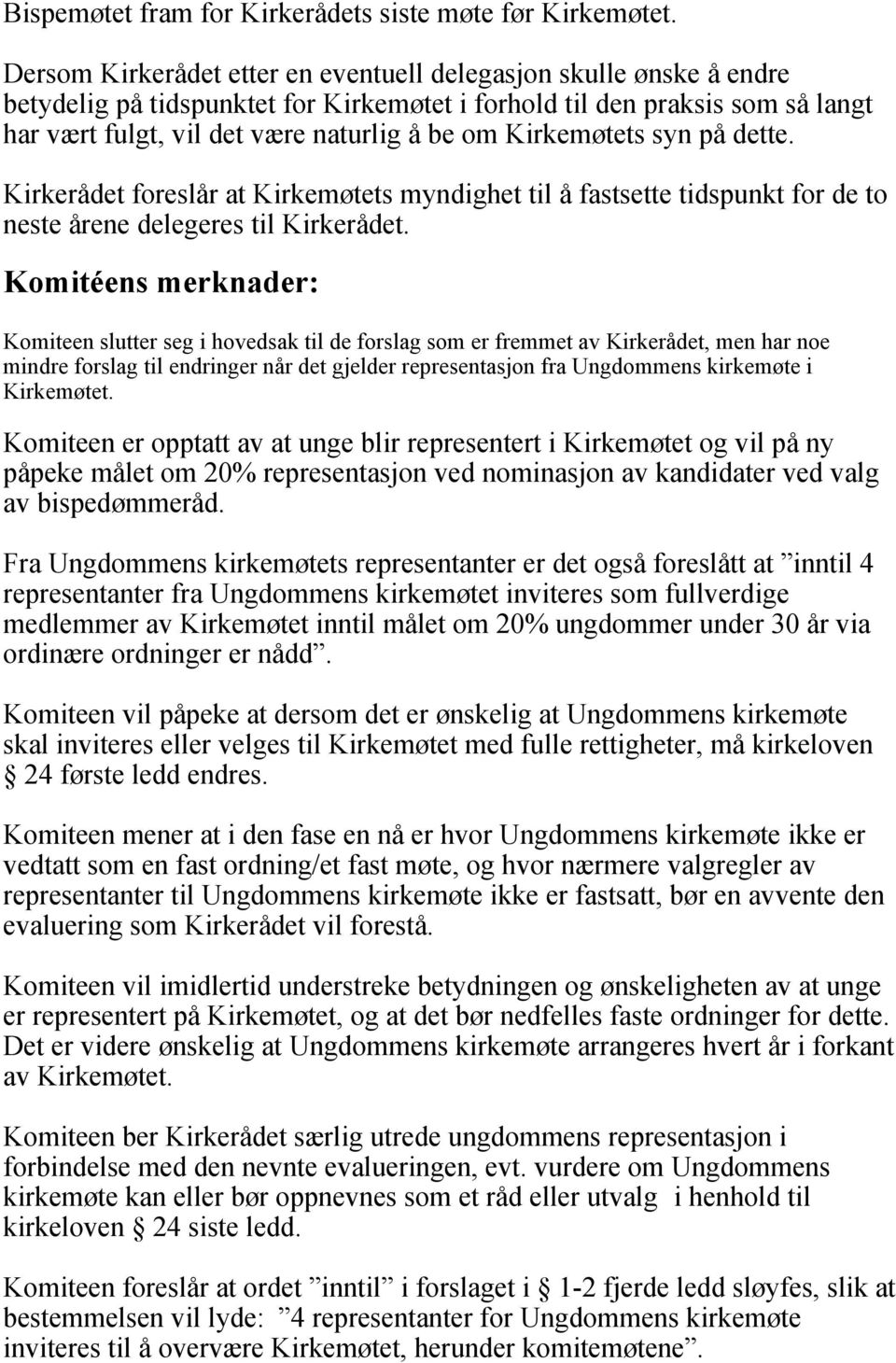 Kirkemøtets syn på dette. Kirkerådet foreslår at Kirkemøtets myndighet til å fastsette tidspunkt for de to neste årene delegeres til Kirkerådet.