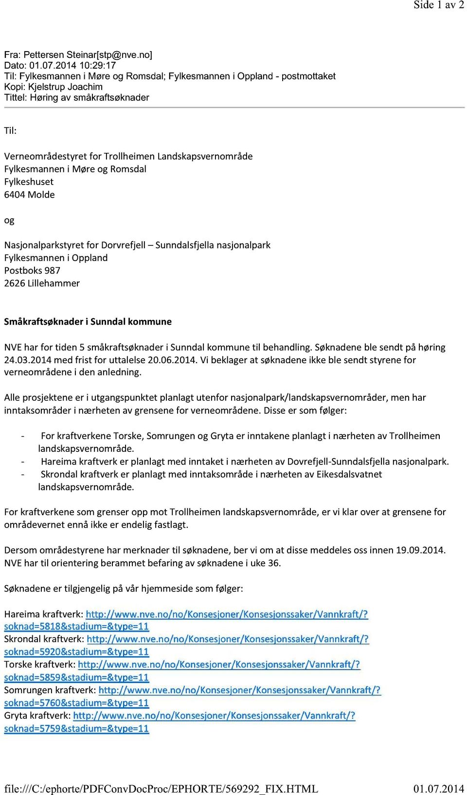 2014 10:29:17 Til: Fylkesmannen i Møre og Romsdal; Fylkesmannen i Oppland - postmottaket Kopi: Kjelstrup Joachim Tittel: Høring av småkraftsøknader Til: Verneområdestyretfor