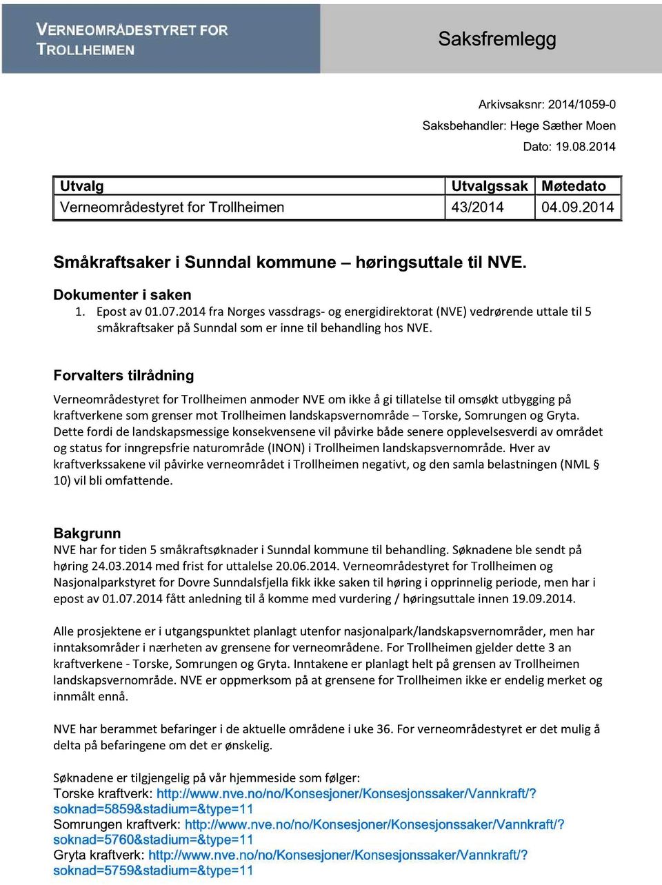 2014fra Norgesvassdrags- og energidirektorat(nve)vedrørendeuttale til 5 småkraftsakerpå Sunndalsomer innetil behandlinghosnve.