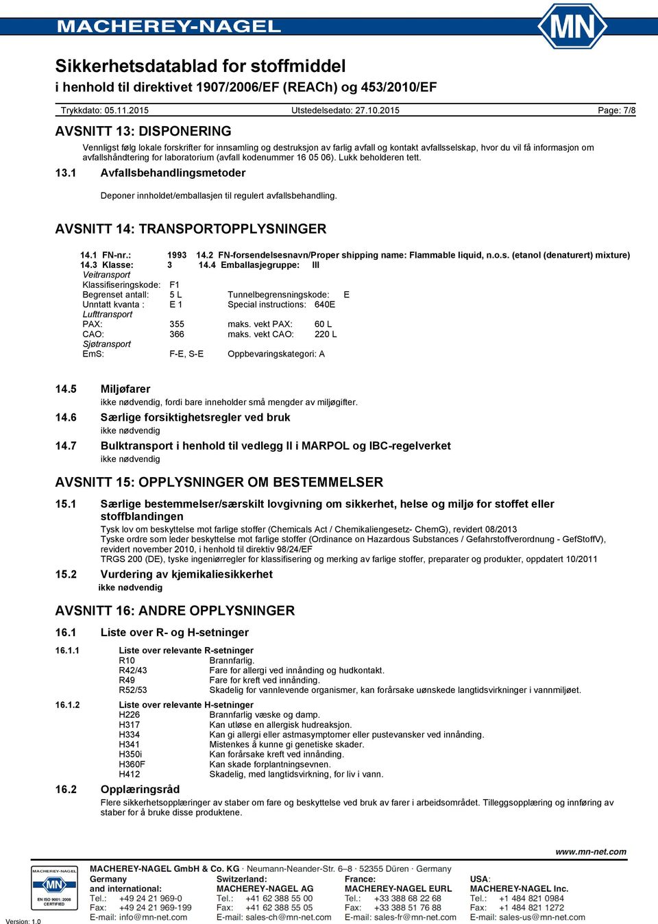 : 1993 14.2 FN-forsendelsesnavn/Proper shipping name: Flammable liquid, n.o.s. (etanol (denaturert) mixture) 14.3 Klasse: 3 14.