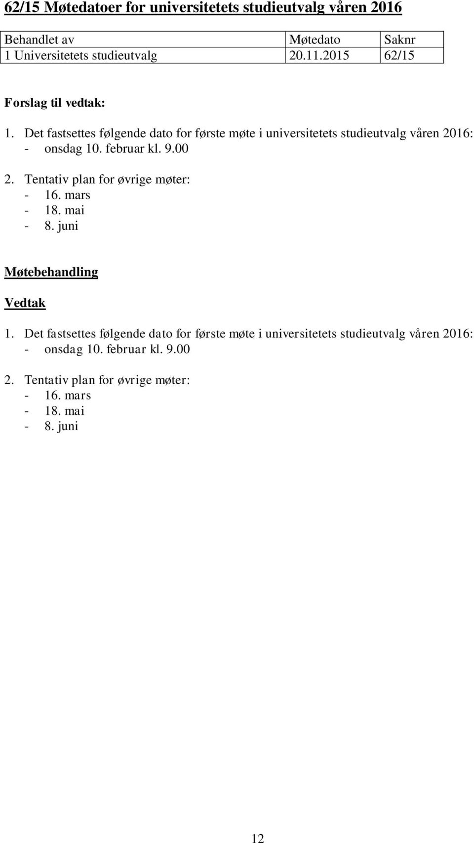 Tentativ plan for øvrige møter: - 16. mars - 18. mai - 8. juni 1.  Tentativ plan for øvrige møter: - 16. mars - 18. mai - 8. juni 12