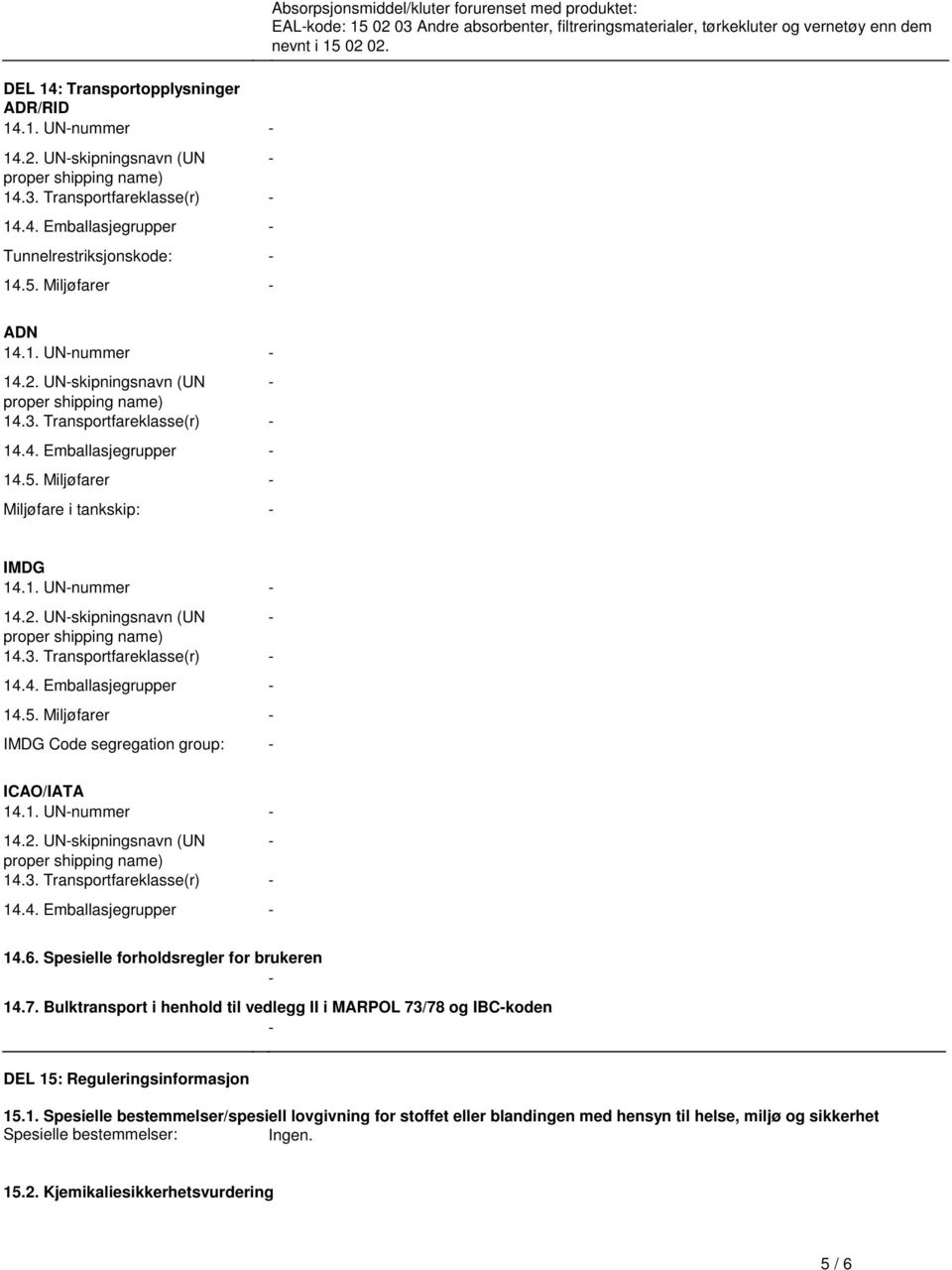 UN-skipningsnavn (UN - 143 Transportfareklasse(r) - 144 Emballasjegrupper - 145 Miljøfarer - Miljøfare i tankskip: - IMDG 141 UN-nummer - 142 UN-skipningsnavn (UN - 143 Transportfareklasse(r) - 144