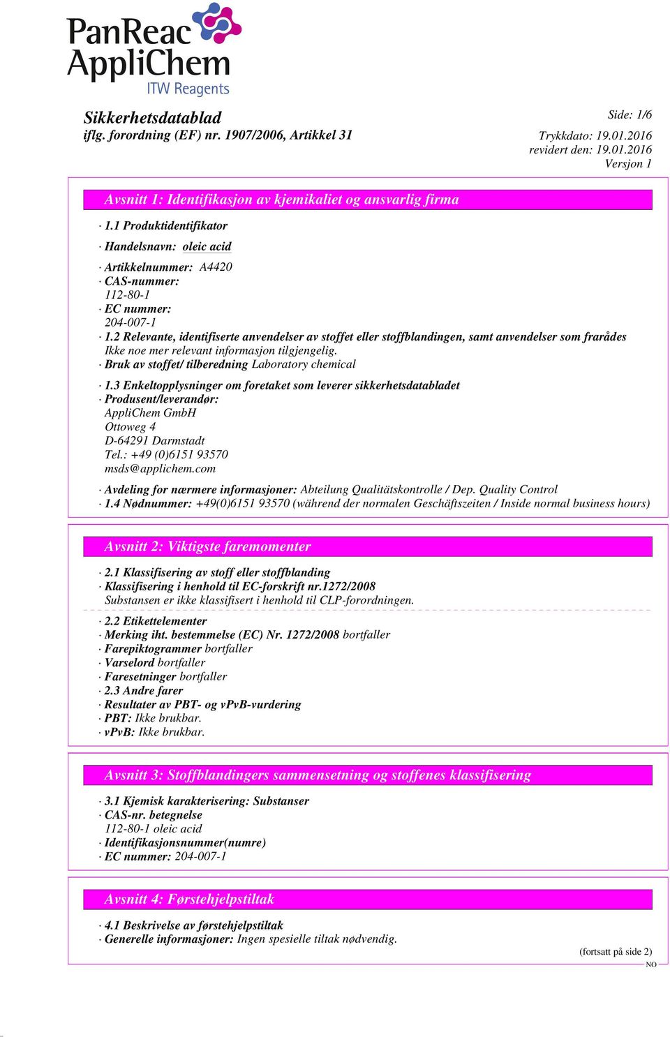 3 Enkeltopplysninger om foretaket som leverer sikkerhetsdatabladet Produsent/leverandør: AppliChem GmbH Ottoweg 4 D-64291 Darmstadt Tel.: +49 (0)6151 93570 msds@applichem.