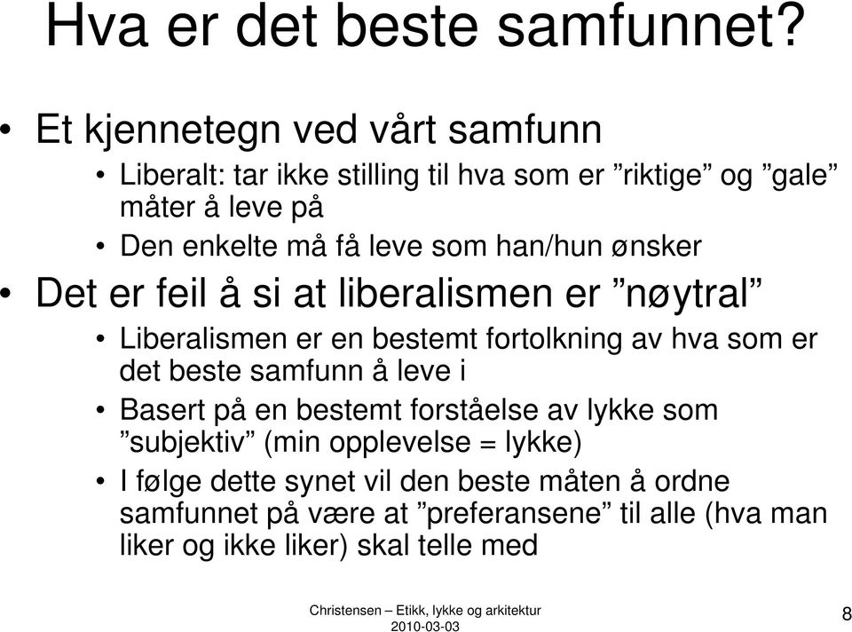 som han/hun ønsker Det er feil å si at liberalismen er nøytral Liberalismen er en bestemt fortolkning av hva som er det beste