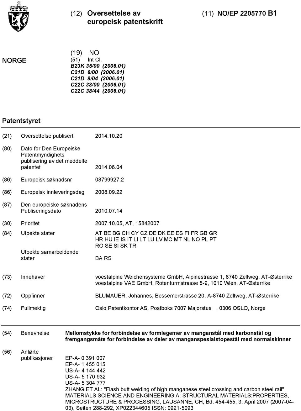 2 (86) Europeisk innleveringsdag 08.09.22 (87) Den europeiske søknadens Publiseringsdato.07.14 () Prioritet 07.