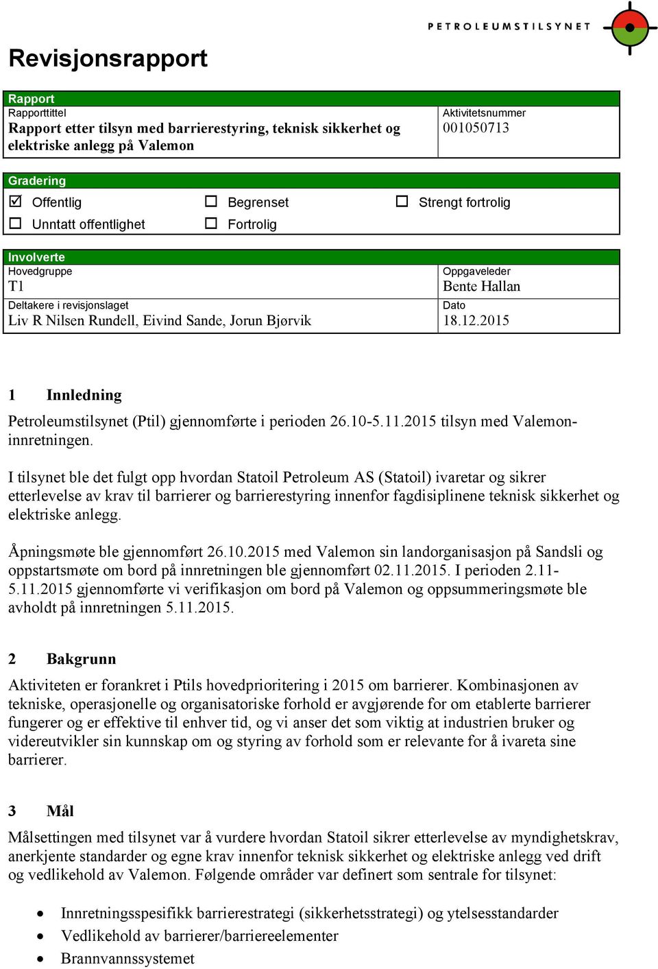 2015 Dato 1 Innledning Petroleumstilsynet (Ptil) gjennomførte i perioden 26.10-5.11.2015 tilsyn med Valemoninnretningen.