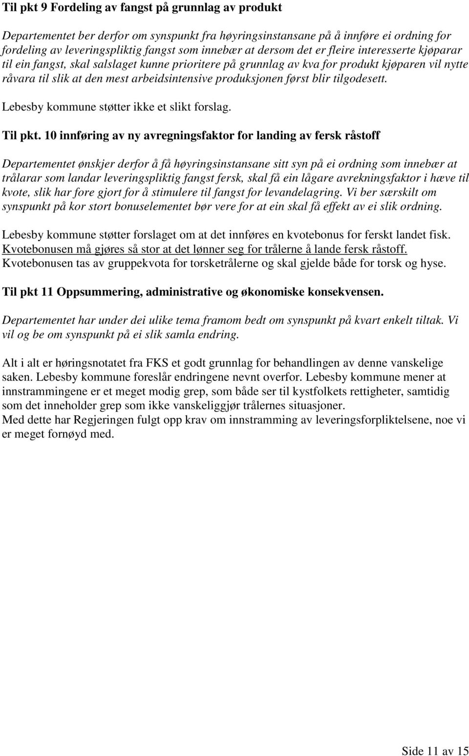 først blir tilgodesett. Lebesby kommune støtter ikke et slikt forslag. Til pkt.