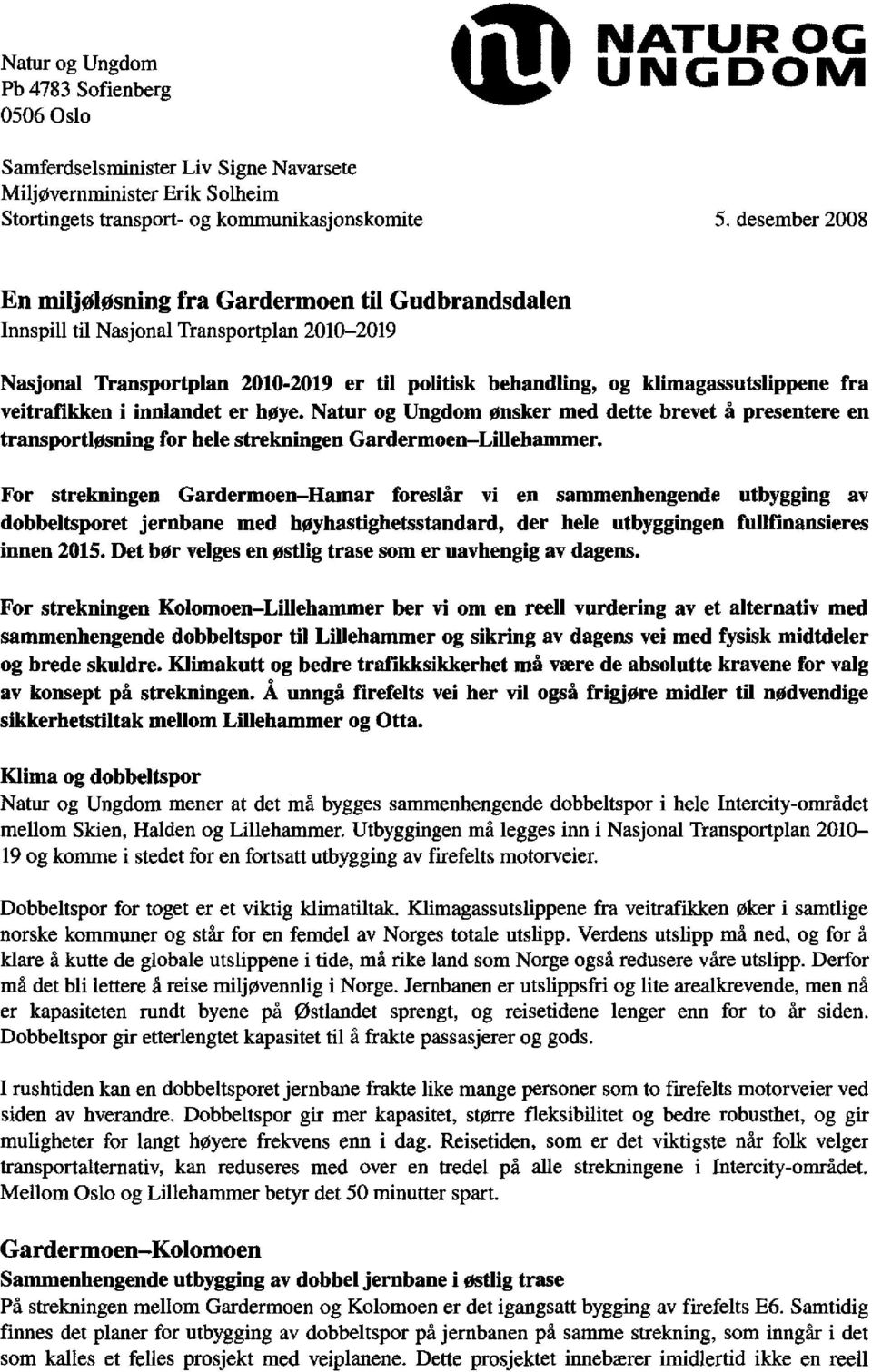veitrafikken i innlandet er høye. Natur og Ungdom ønsker med dette brevet å presentere en transportløsning for hele strekningen Gardermoen Lillehammer.