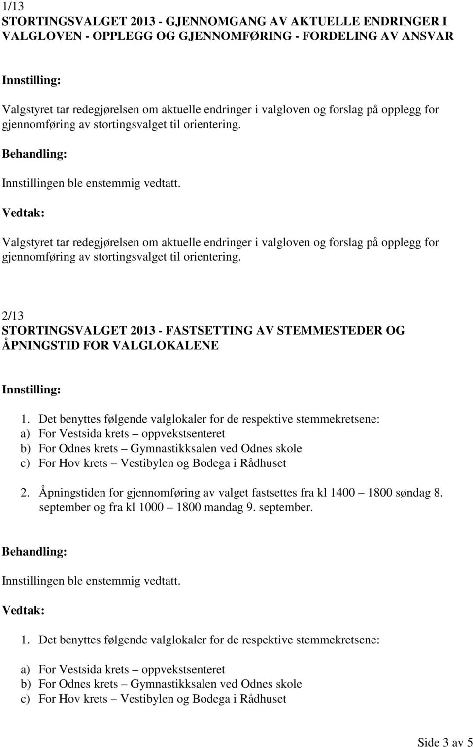 2/13 STORTINGSVALGET 2013 - FASTSETTING AV STEMMESTEDER OG ÅPNINGSTID FOR VALGLOKALENE 1.