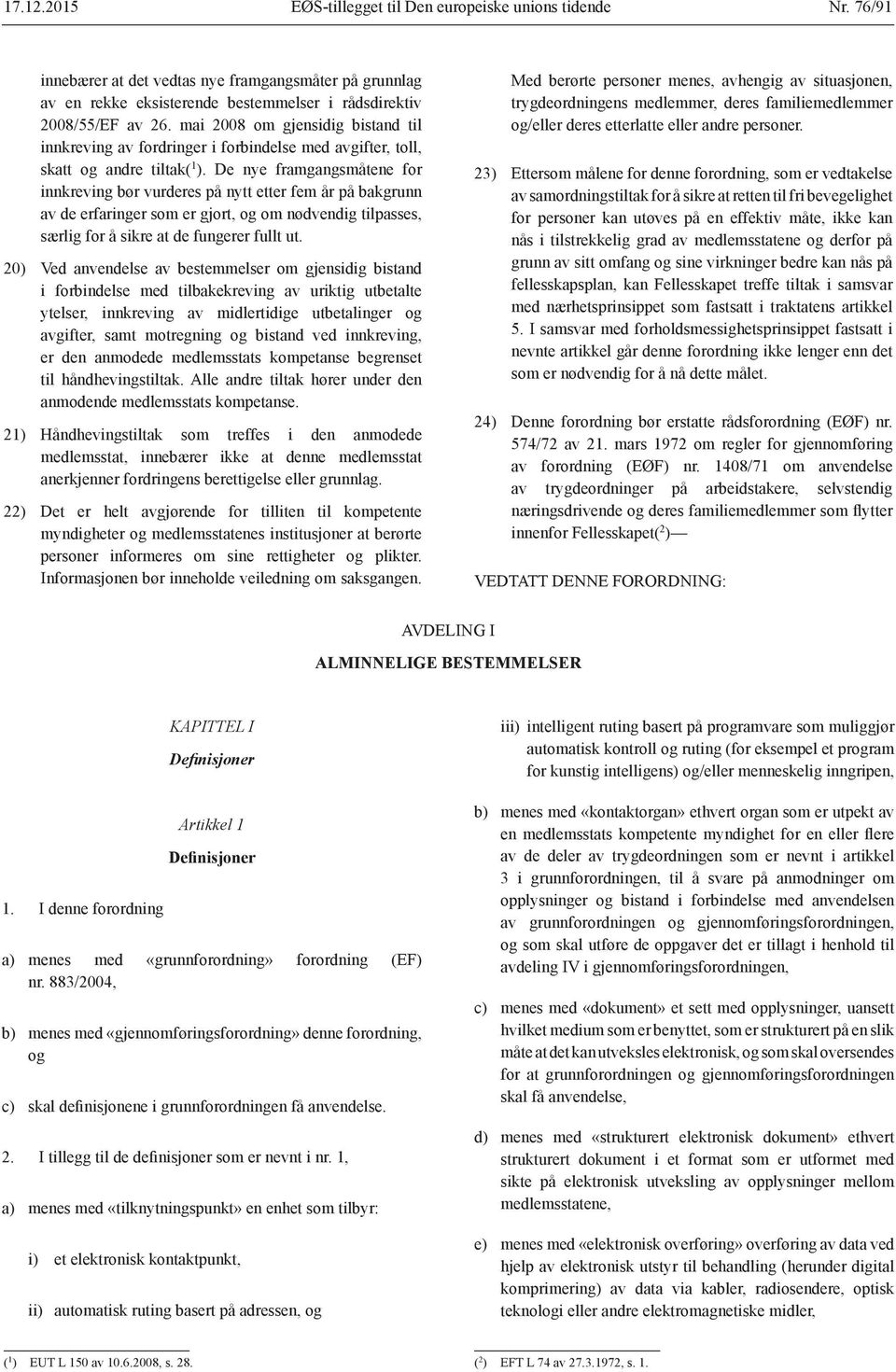 De nye framgangsmåtene for innkreving bør vurderes på nytt etter fem år på bakgrunn av de erfaringer som er gjort, og om nødvendig tilpasses, særlig for å sikre at de fungerer fullt ut.