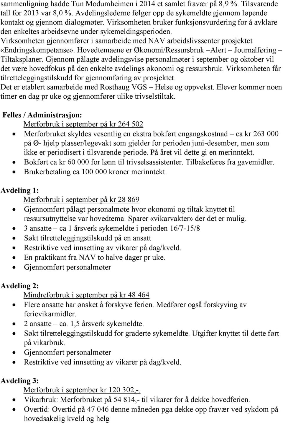 Virksomheten gjennomfører i samarbeide med NAV arbeidslivssenter prosjektet «Endringskompetanse». Hovedtemaene er Økonomi/Ressursbruk Alert Journalføring Tiltaksplaner.