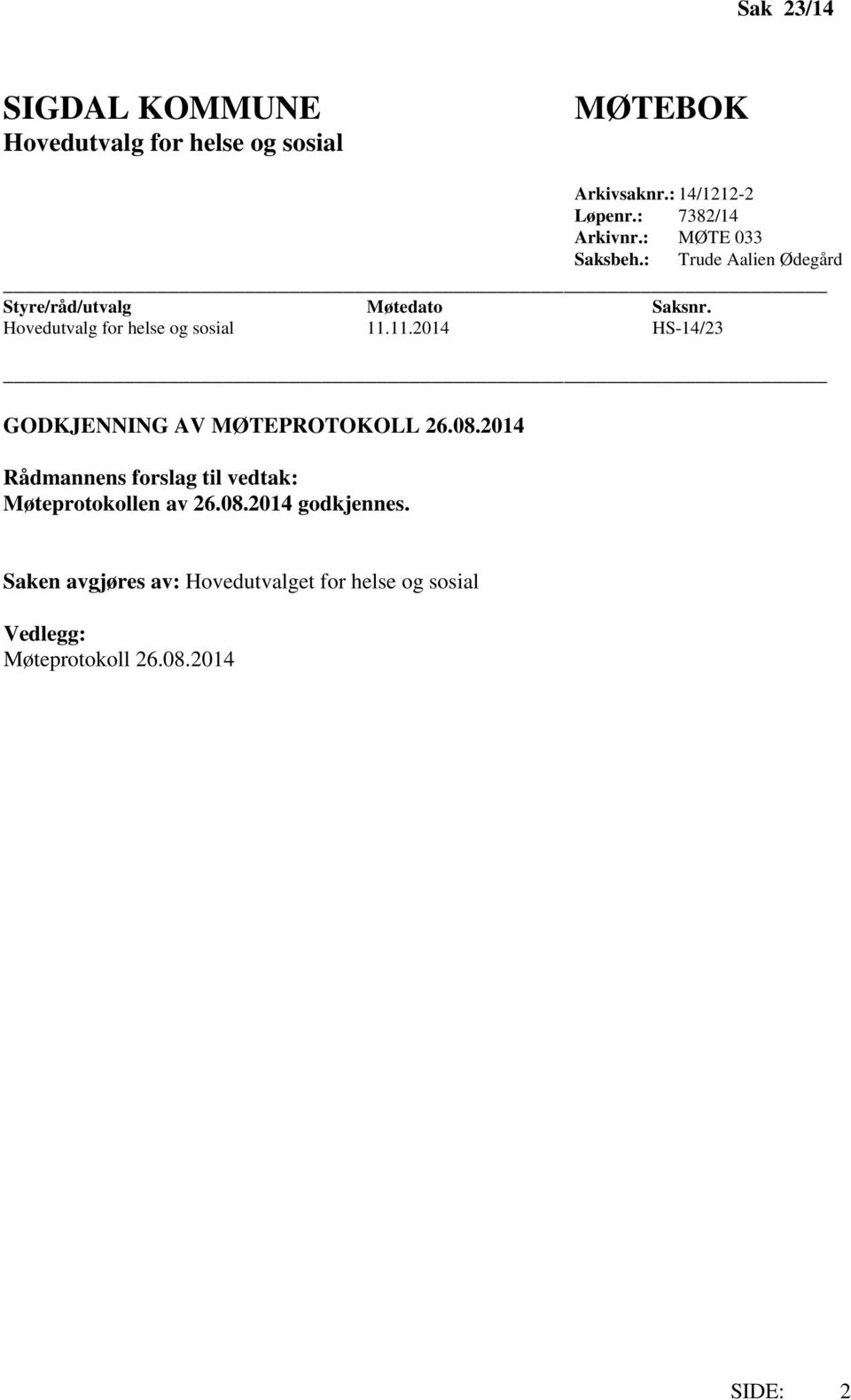 Hovedutvalg for helse og sosial 11.11.2014 HS-14/23 GODKJENNING AV MØTEPROTOKOLL 26.08.