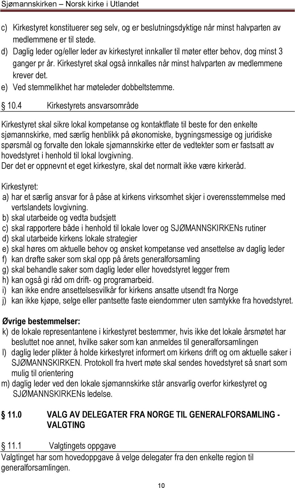 e) Ved stemmelikhet har møteleder dobbeltstemme. 10.