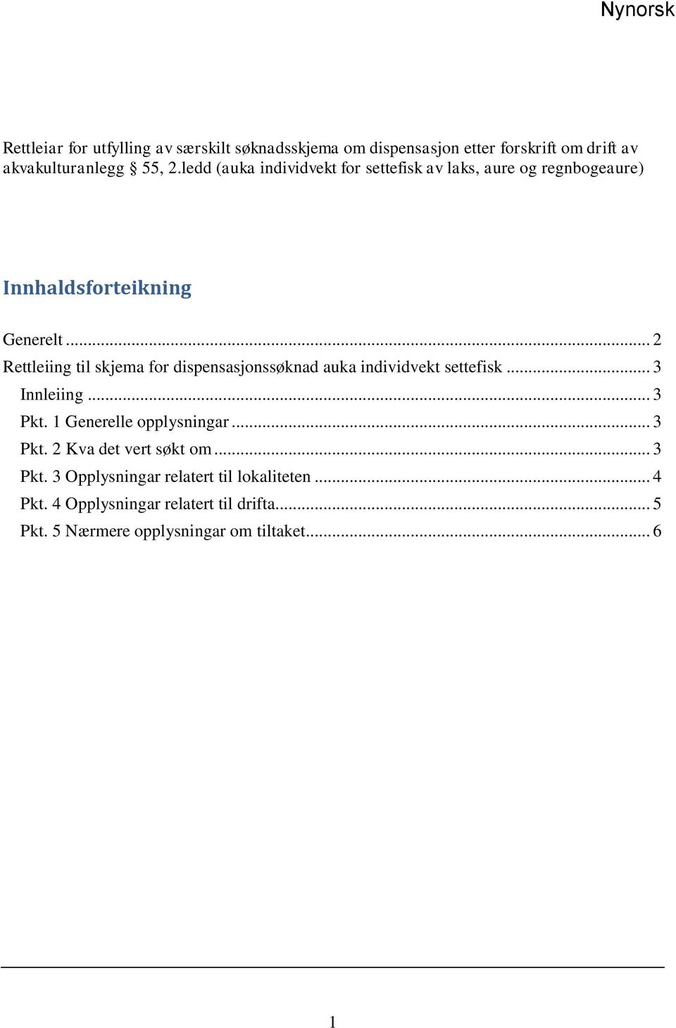 .. 2 Rettleiing til skjema for dispensasjonssøknad auka individvekt settefisk... 3 Innleiing... 3 Pkt. 1 Generelle opplysningar.