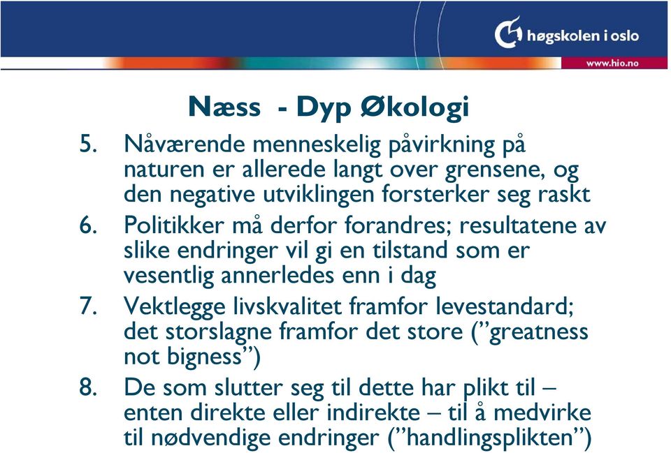 Politikker må derfor forandres; resultatene av slike endringer vil gi en tilstand som er vesentlig annerledes enn i dag 7.