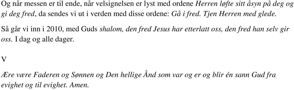 Så går vi inn i 2010, med Guds shalom, den fred Jesus har etterlatt oss, den fred han selv gir oss.