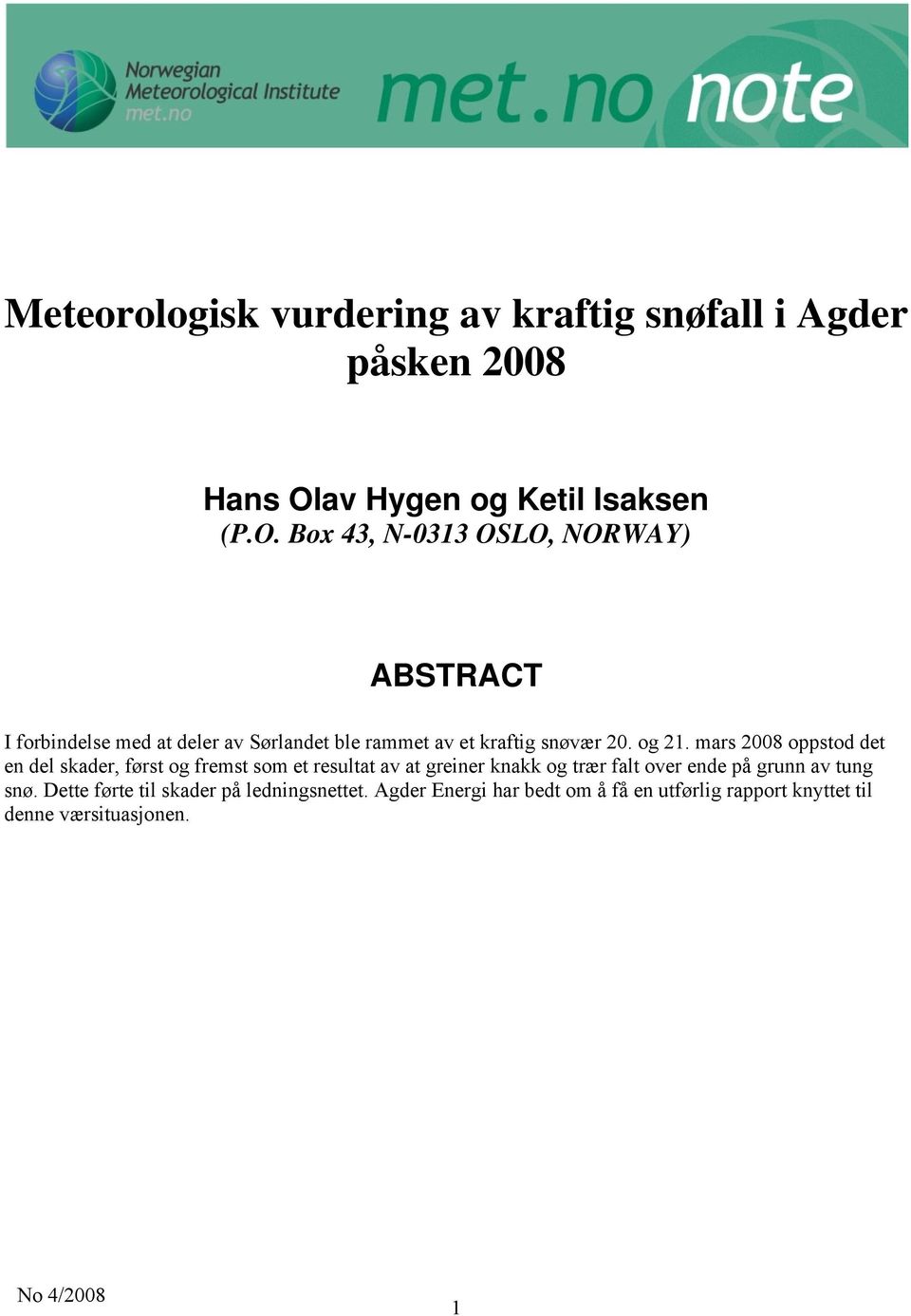 Box 43, N-0313 OSLO, NORWAY) ABSTRACT I forbindelse med at deler av Sørlandet ble rammet av et kraftig snøvær 20. og 21.