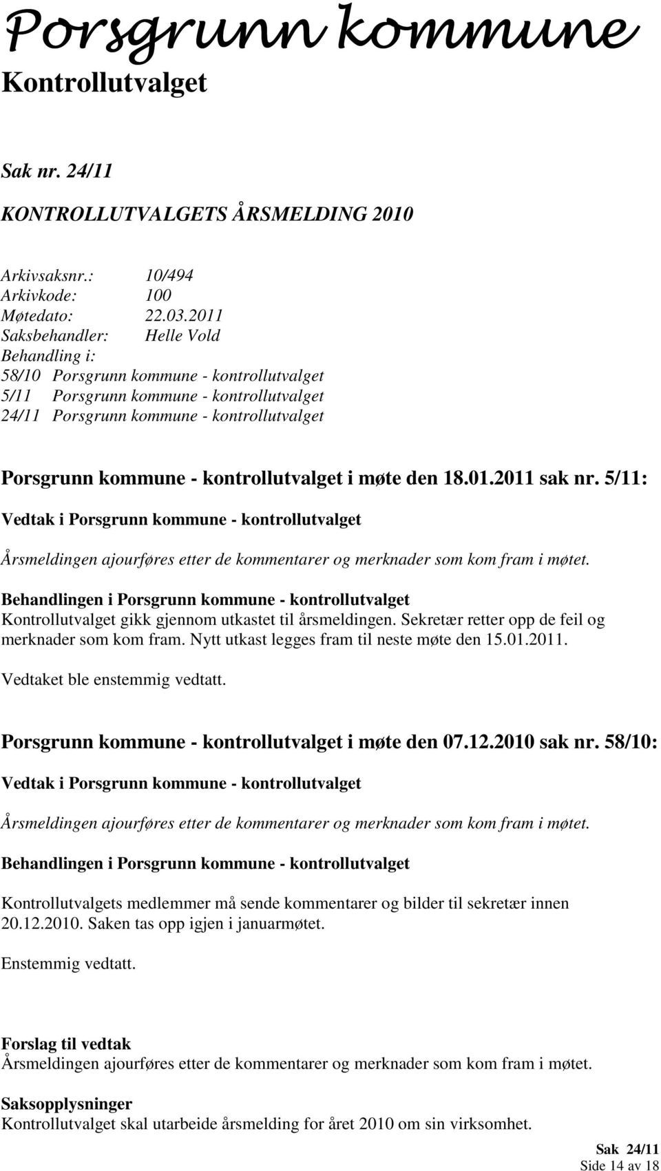 18.01.2011 sak nr. 5/11: Vedtak i Porsgrunn kommune - kontrollutvalget Årsmeldingen ajourføres etter de kommentarer og merknader som kom fram i møtet.