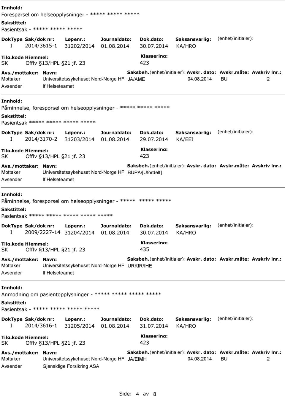 2014 KA/EE Mottaker BPA/[fordelt] f Helseteamet Påminnelse, forespørsel om helseopplysninger - ***** ***** ***** Pasientsak ***** ***** ***** ***** *****