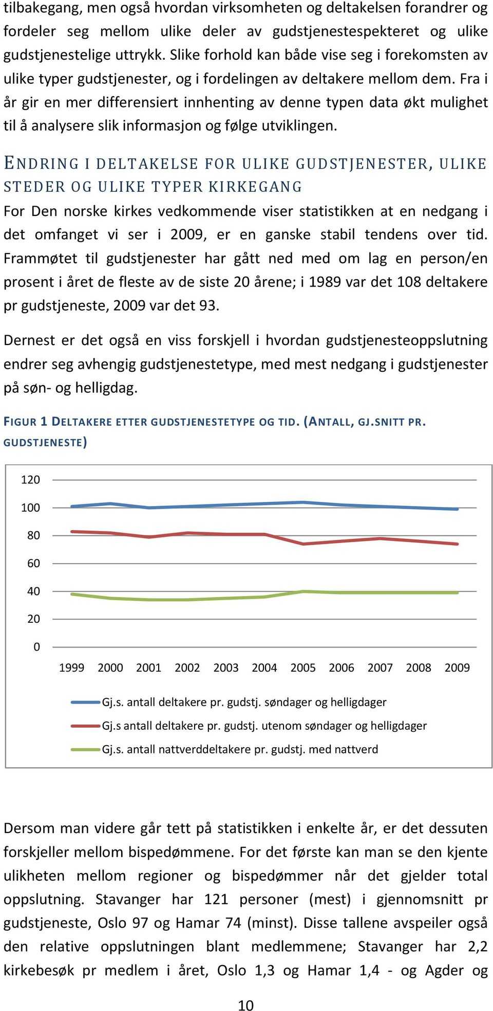 Fra i år gir en mer differensiert innhenting av denne typen data økt mulighet til å analysere slik informasjon og følge utviklingen.