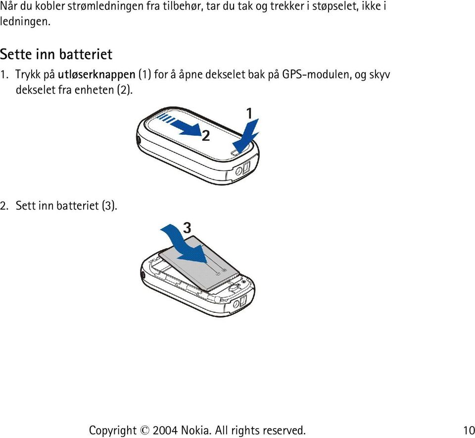 Trykk på utløserknappen (1) for å åpne dekselet bak på