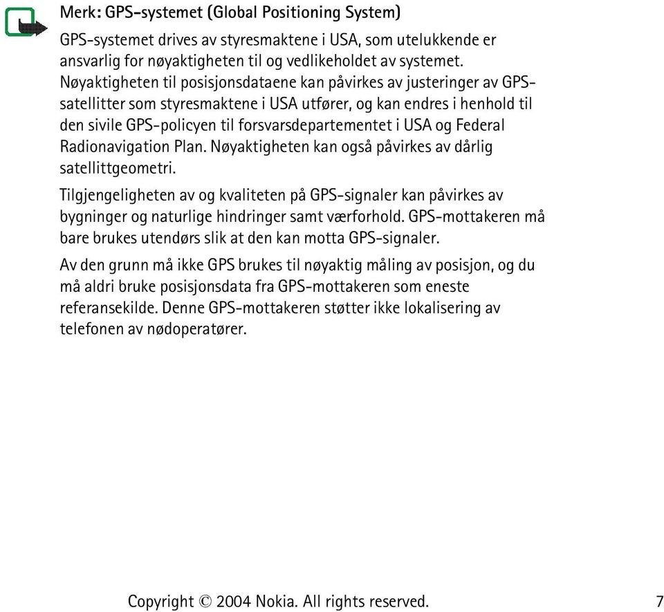 og Federal Radionavigation Plan. Nøyaktigheten kan også påvirkes av dårlig satellittgeometri.